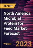 North America Microbial Protein for Feed Market Forecast to 2028 -Regional Analysis- Product Image