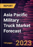 Asia Pacific Military Truck Market Forecast to 2028-Regional Analysis- Product Image
