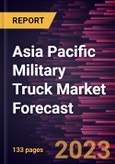 Asia Pacific Military Truck Market Forecast to 2028-Regional Analysis- Product Image