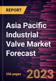 Asia Pacific Industrial Valve Market Forecast to 2028 -Regional Analysis- Product Image