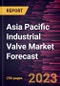 Asia Pacific Industrial Valve Market Forecast to 2028 -Regional Analysis - Product Image