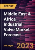 Middle East & Africa Industrial Valve Market Forecast to 2028 -Regional Analysis- Product Image