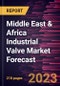 Middle East & Africa Industrial Valve Market Forecast to 2028 -Regional Analysis - Product Image