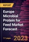 Europe Microbial Protein for Feed Market Forecast to 2028 -Regional Analysis - Product Image