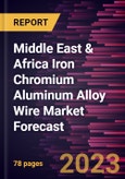 Middle East & Africa Iron Chromium Aluminum Alloy Wire Market Forecast to 2028 -Regional Analysis- Product Image