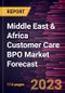 Middle East & Africa Customer Care BPO Market Forecast to 2028 -Regional Analysis - Product Image