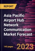 Asia Pacific Airport Hub Network Communication Market Forecast to 2028 -Regional Analysis- Product Image