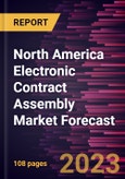 North America Electronic Contract Assembly Market Forecast to 2028 -Regional Analysis- Product Image