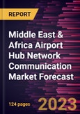 Middle East & Africa Airport Hub Network Communication Market Forecast to 2028 -Regional Analysis- Product Image