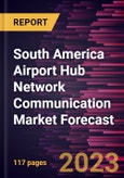 South America Airport Hub Network Communication Market Forecast to 2028 -Regional Analysis- Product Image