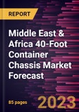 Middle East & Africa 40-Foot Container Chassis Market Forecast to 2028 -Regional Analysis- Product Image