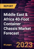 Middle East & Africa 40-Foot Container Chassis Market Forecast to 2028 -Regional Analysis- Product Image