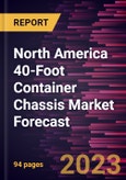 North America 40-Foot Container Chassis Market Forecast to 2028 -Regional Analysis- Product Image