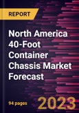 North America 40-Foot Container Chassis Market Forecast to 2028 -Regional Analysis- Product Image