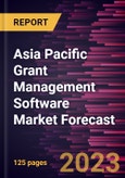 Asia Pacific Grant Management Software Market Forecast to 2028 -Regional Analysis- Product Image