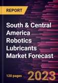 South & Central America Robotics Lubricants Market Forecast to 2028 -Regional Analysis- Product Image