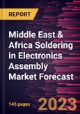 Middle East & Africa Soldering in Electronics Assembly Market Forecast to 2028 -Regional Analysis- Product Image