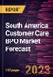 South America Customer Care BPO Market Forecast to 2028 -Regional Analysis - Product Thumbnail Image
