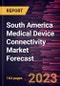 South America Medical Device Connectivity Market Forecast to 2028 -Regional Analysis - Product Thumbnail Image