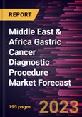 Middle East & Africa Gastric Cancer Diagnostic Procedure Market Forecast to 2028 -Regional Analysis- Product Image