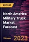 North America Military Truck Market Forecast to 2028-Regional Analysis - Product Image