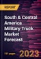 South & Central America Military Truck Market Forecast to 2028-Regional Analysis - Product Image