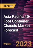 Asia Pacific 40-Foot Container Chassis Market Forecast to 2028 -Regional Analysis- Product Image
