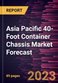 Asia Pacific 40-Foot Container Chassis Market Forecast to 2028 -Regional Analysis- Product Image