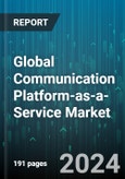 Global Communication Platform-as-a-Service Market (CPaaS) by Component (Service, Solution), Organization Size (Large Enterprises, Small & Medium Enterprises (SMEs)), End-User - Forecast 2024-2030- Product Image