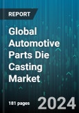 Global Automotive Parts Die Casting Market by Process Type (Pressure Die-casting, Semi-solid Die-casting, Squeeze Die-casting), Material (Aluminum, Copper, Lead), Application - Forecast 2024-2030- Product Image