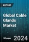 Global Cable Glands Market by Type (Electric Cable Glands, Electromagnetic Compatibility Glands, Fire-Stop Cable Glands), Material (Metal, Plastic), Cable Type, End-User - Forecast 2024-2030 - Product Image