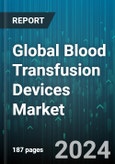 Global Blood Transfusion Devices Market by Product (Apheresis Device, Blood Bag, Blood Component Separator), End-user (Ambulatory Surgical Centres, Blood Bank, Hospital) - Forecast 2024-2030- Product Image