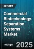 Commercial Biotechnology Separation Systems Market by Application, Product Type, End User, Technology - Global Forecast to 2030- Product Image