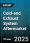 Cold-end Exhaust System Aftermarket - Global Forecast 2025-2030 - Product Image