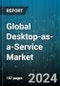 Global Desktop-as-a-Service Market by Desktop Type (Non-Persistent Desktop, Persistent Desktop), Component (Services, Solutions), Enterprise Size, Deployment, Industry - Forecast 2024-2030 - Product Image