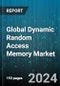 Global Dynamic Random Access Memory Market by Type (Asynchronous DRAM, Double Data SDRAM, Rambus DRAM), Application (Automotive, Data Centers, Industrial Automation) - Forecast 2024-2030 - Product Image