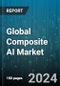 Global Composite AI Market by Component (Hardware, Services, Software), Application (Predictive Maintenance, Product Design & Development, Quality Control), End-User - Forecast 2024-2030 - Product Thumbnail Image