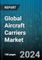 Global Aircraft Carriers Market by Type (Amphibious Ship, Larger Carriers, Small Carriers), Aircraft Type (Aircraft, Fixed Wing, Rotary Wing Aircraft), Technology, Application - Forecast 2024-2030 - Product Image