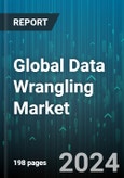 Global Data Wrangling Market by Component (Service, Tools), Business Function (Finance, Human Resources & Legal, Marketing & Sales), Deployment Mode, Organization Size, End-User - Forecast 2024-2030- Product Image