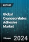 Global Cyanoacrylates Adhesive Market by Type (2-octyl Cyanoacrylate, Ethyl-2-cyanoacrylate, Methyl 2-cyanoacrylate), End-Users (Aerospace & Defense, Automotive, Consumer Goods) - Forecast 2024-2030 - Product Image