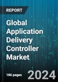 Global Application Delivery Controller Market (ADC) by Type (Hardware, Virtual), Organization Size (Large Scale Enterprise, Small-Medium Scale Enterprise), Deployment, End User - Forecast 2024-2030- Product Image