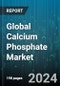 Global Calcium Phosphate Market by Form (Amorphous, Crystalline), Product Type (Di-Calcium Phosphate, Mono Calcium Phosphate, Tri-Calcium Phosphate), Application, End-User - Forecast 2024-2030 - Product Thumbnail Image