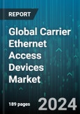 Global Carrier Ethernet Access Devices Market by Component (Chipset, Power Supply Unit, Router), Application (Cloud-based Applications, Social Networking, Video-based Services) - Forecast 2024-2030- Product Image