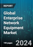 Global Enterprise Network Equipment Market by Type (Enterprise Routers, Ethernet Switch, Network Analytics), Deployment (On-Cloud, On-Premises), Application, Vertical - Forecast 2024-2030- Product Image
