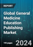 Global General Medicine Education Publishing Market by Publishing Type (Online Publishing, Print Publishing), Content Type (Case Studies, Clinical Guidelines, Research Journals), Access Model, End-User - Forecast 2024-2030- Product Image