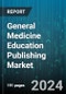 General Medicine Education Publishing Market by Publishing Type, Content Type, Access Model, End-User - Global Forecast 2025-2030 - Product Image