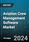 Aviation Crew Management Software Market by Function, Deployment, End-User - Global Forecast 2025-2030 - Product Thumbnail Image