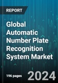Global Automatic Number Plate Recognition System Market (ANRP) by Type (Fixed ANPR System, Mobile ANPR System, Portable ANPR System), Component (Hardware, Services, Software), Application, End-User - Forecast 2024-2030- Product Image