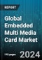 Global Embedded Multi Media Card Market by Storage Capacity (128GB-256GB, 2GB-4GB, 32GB-64GB), Application (Digital Cameras, GPS System, Smartphones), End-User, Distribution Channel - Forecast 2024-2030 - Product Image