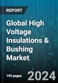 Global High Voltage Insulations & Bushing Market by Product (Electrical Bushing, High Voltage Insulators), Material (Fiberglass, Porcelain, Synthetic Polymers), Application, End-User - Forecast 2024-2030- Product Image